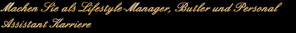 Machen Sie als Lifestyle-Manager, Butler und Personal Assistant Karriere